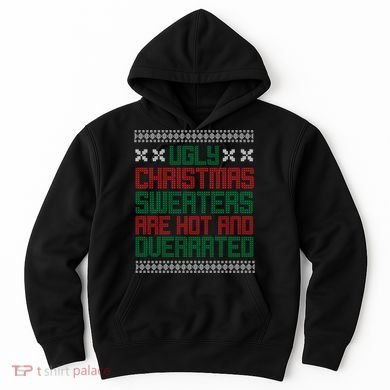 Ugly Christmas Sweaters Are Hot And Overrated Hoodie