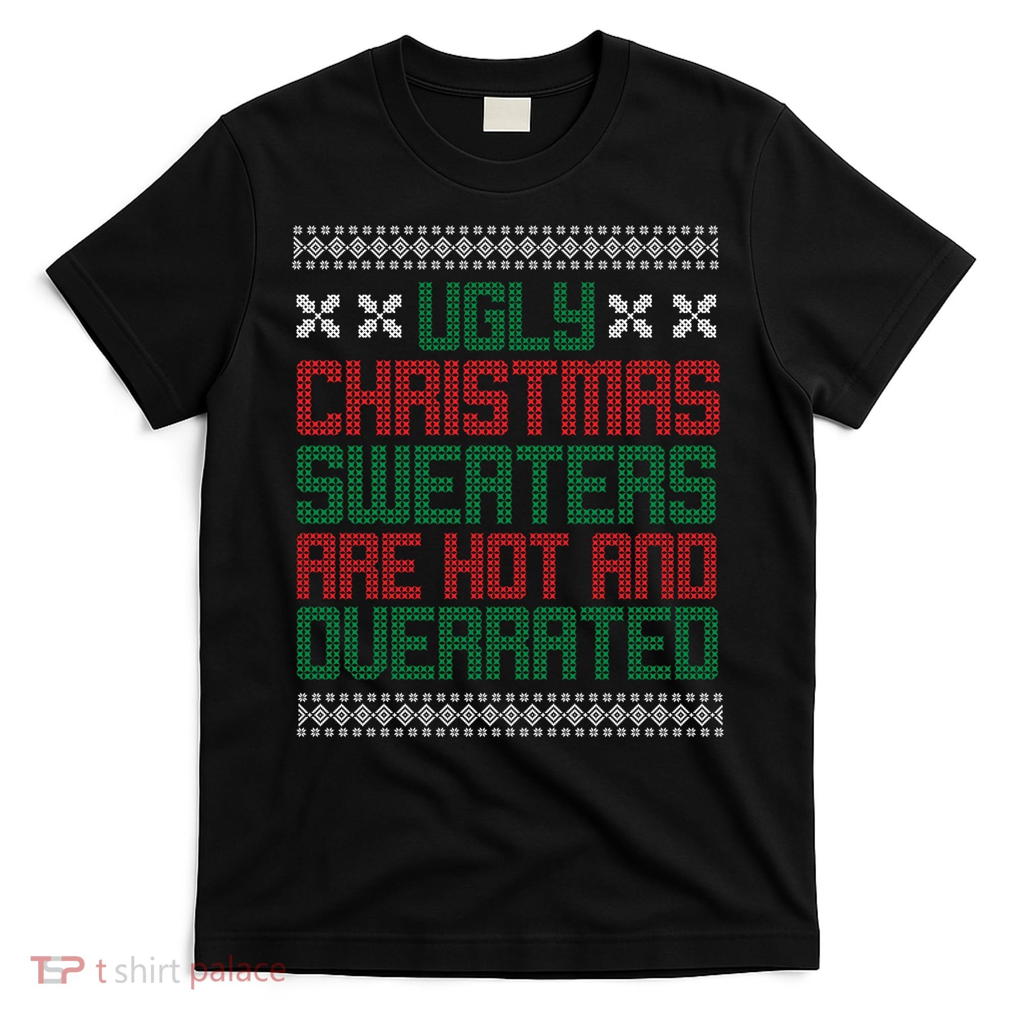 Ugly Christmas Sweaters Are Hot And Overrated T-Shirt