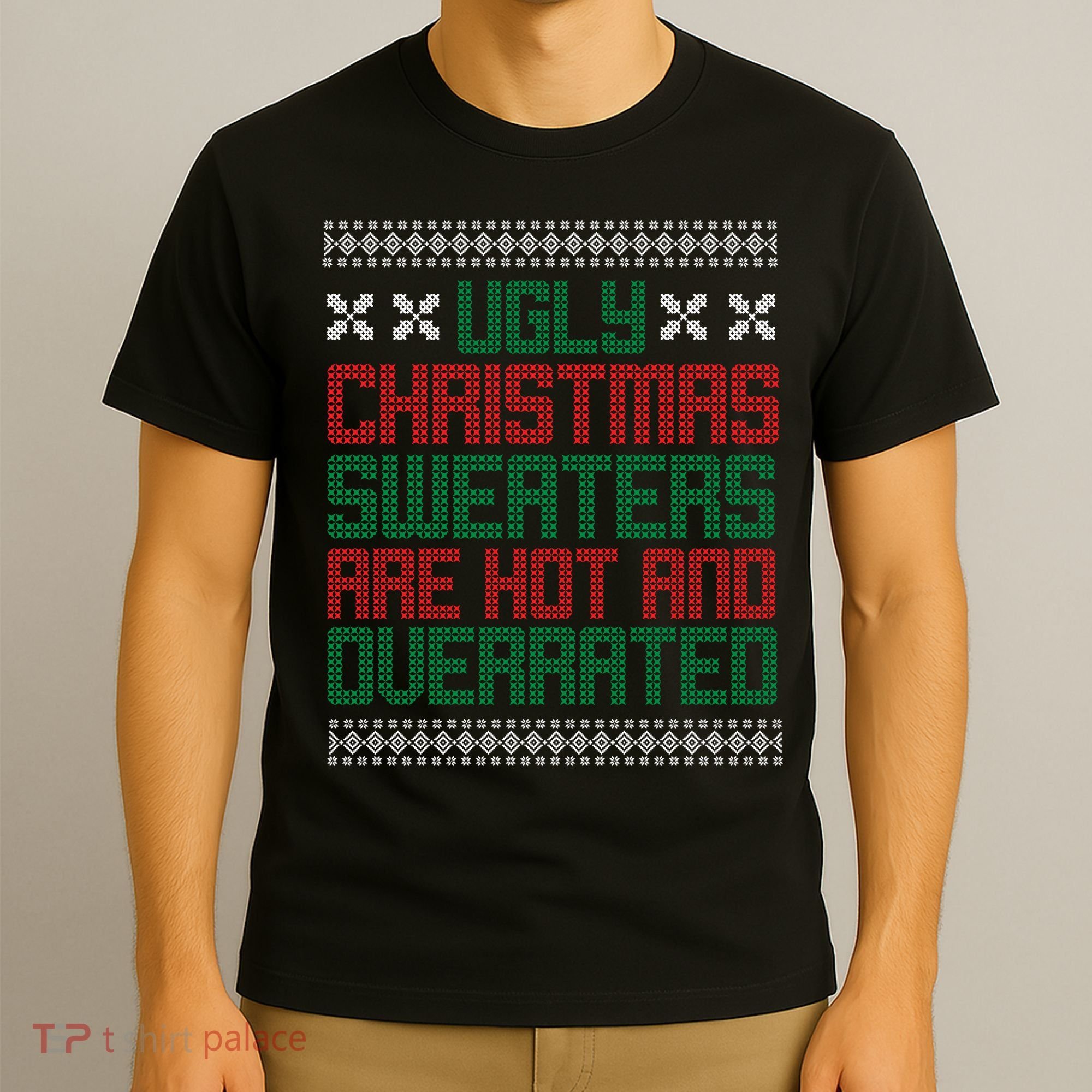 Ugly Christmas Sweaters Are Hot And Overrated T-Shirt