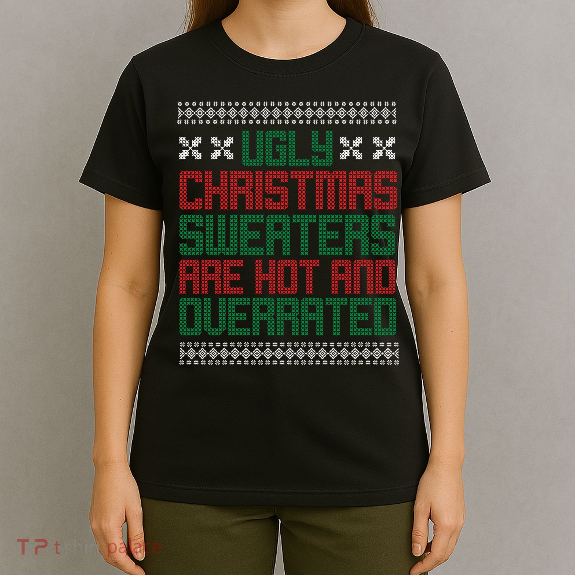 Ugly Christmas Sweaters Are Hot And Overrated T-Shirt