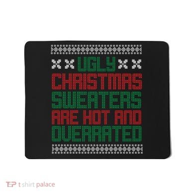 Ugly Christmas Sweaters Are Hot And Overrated Mousepad