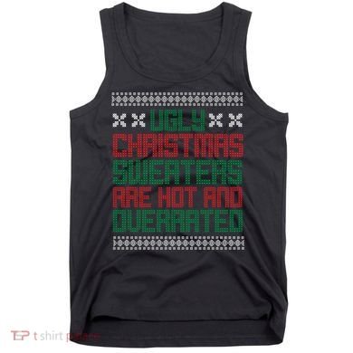 Ugly Christmas Sweaters Are Hot And Overrated Tank Top