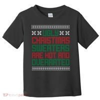 Ugly Christmas Sweaters Are Hot And Overrated Toddler T-Shirt thumb 0