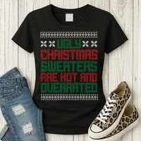 Ugly Christmas Sweaters Are Hot And Overrated Women's T-Shirt thumb 3
