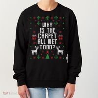 Ugly Christmas Sweater Why Is The Carpet Wet Todd? TShirt Women's Sweatshirt thumb 0