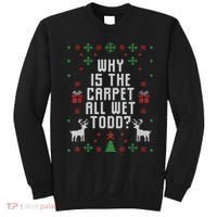 Ugly Christmas Sweater Why Is The Carpet Wet Todd? TShirt Sweatshirt thumb 0
