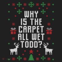 Ugly Christmas Sweater Why Is The Carpet Wet Todd? TShirt Beanie thumb 2