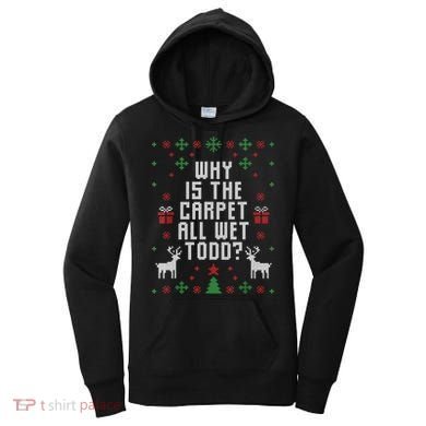 Ugly Christmas Sweater Why Is The Carpet Wet Todd? TShirt Women's Hoodie