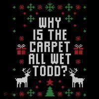 Ugly Christmas Sweater Why Is The Carpet Wet Todd? TShirt Women's Hoodie thumb 2