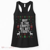 Ugly Christmas Sweater Why Is The Carpet Wet Todd? TShirt Women's Tank Top thumb 0