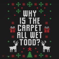 Ugly Christmas Sweater Why Is The Carpet Wet Todd? TShirt Baby Bodysuit thumb 2
