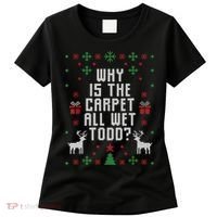 Ugly Christmas Sweater Why Is The Carpet Wet Todd? TShirt Women's T-Shirt thumb 0