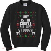 Ugly Christmas Sweater Why Is The Carpet Wet Todd? TShirt Kids Sweatshirt thumb 0
