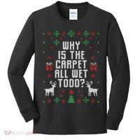 Ugly Christmas Sweater Why Is The Carpet Wet Todd? TShirt Kids Long Sleeve Shirt thumb 0