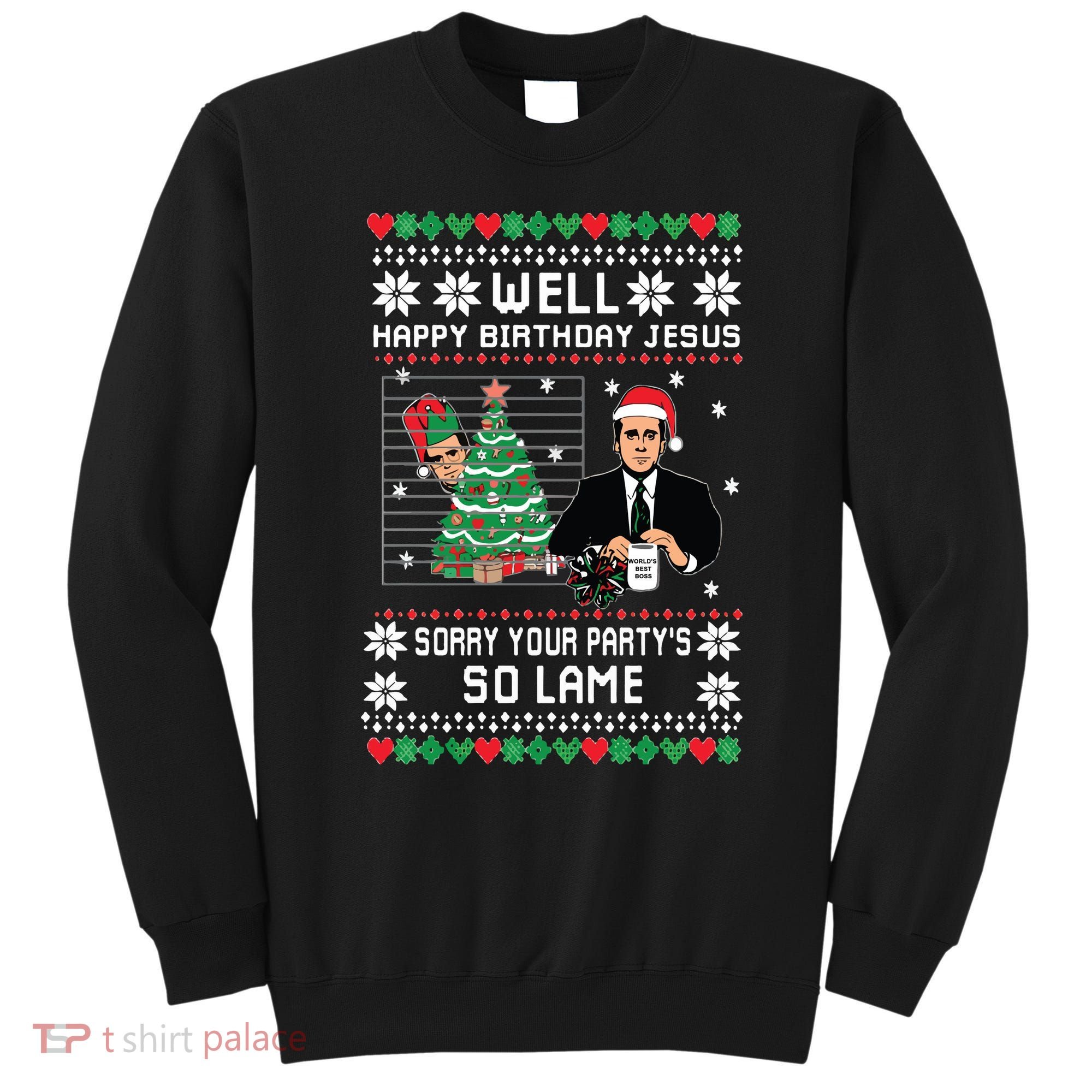 Ugly Christmas Sweater The Office Happy Birthday Jesus Sorry Your Party Sweatshirt