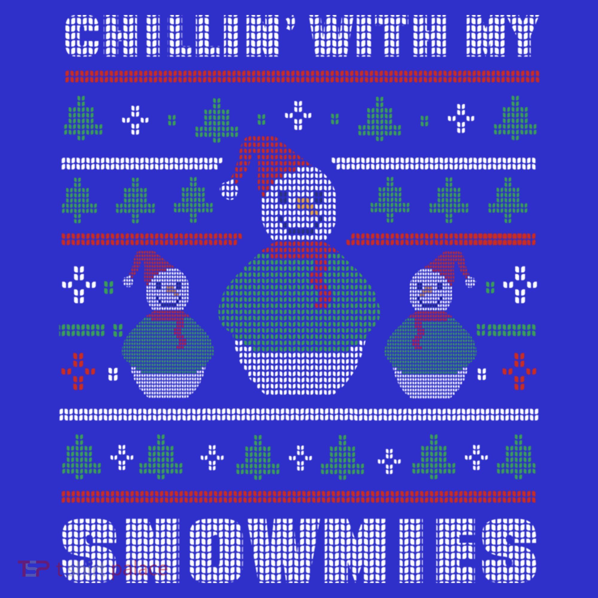 Ugly Christmas Sweater Alternative Chillin With My Snowmies Meaningful Gift T-Shirt