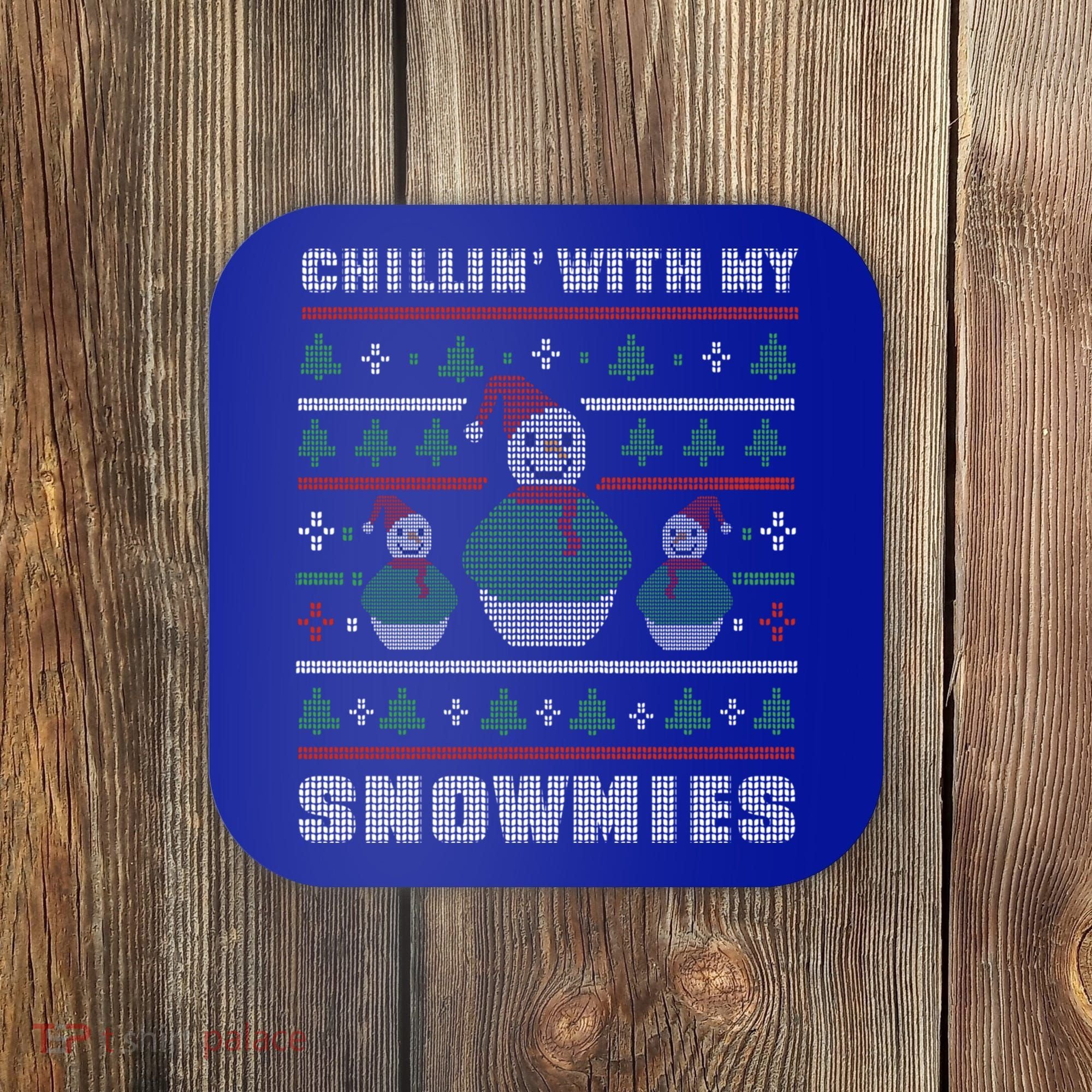 Ugly Christmas Sweater Alternative Chillin With My Snowmies Meaningful Gift Coaster