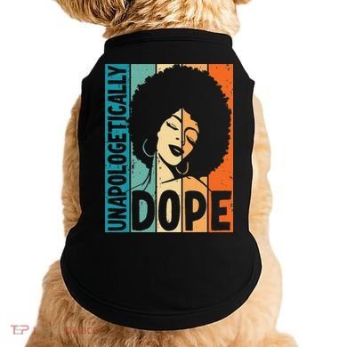 Unapologetically Dope Afro African  American Black  Doggie Tank
