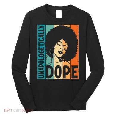 Unapologetically Dope Afro African  American Black  Long Sleeve Shirt