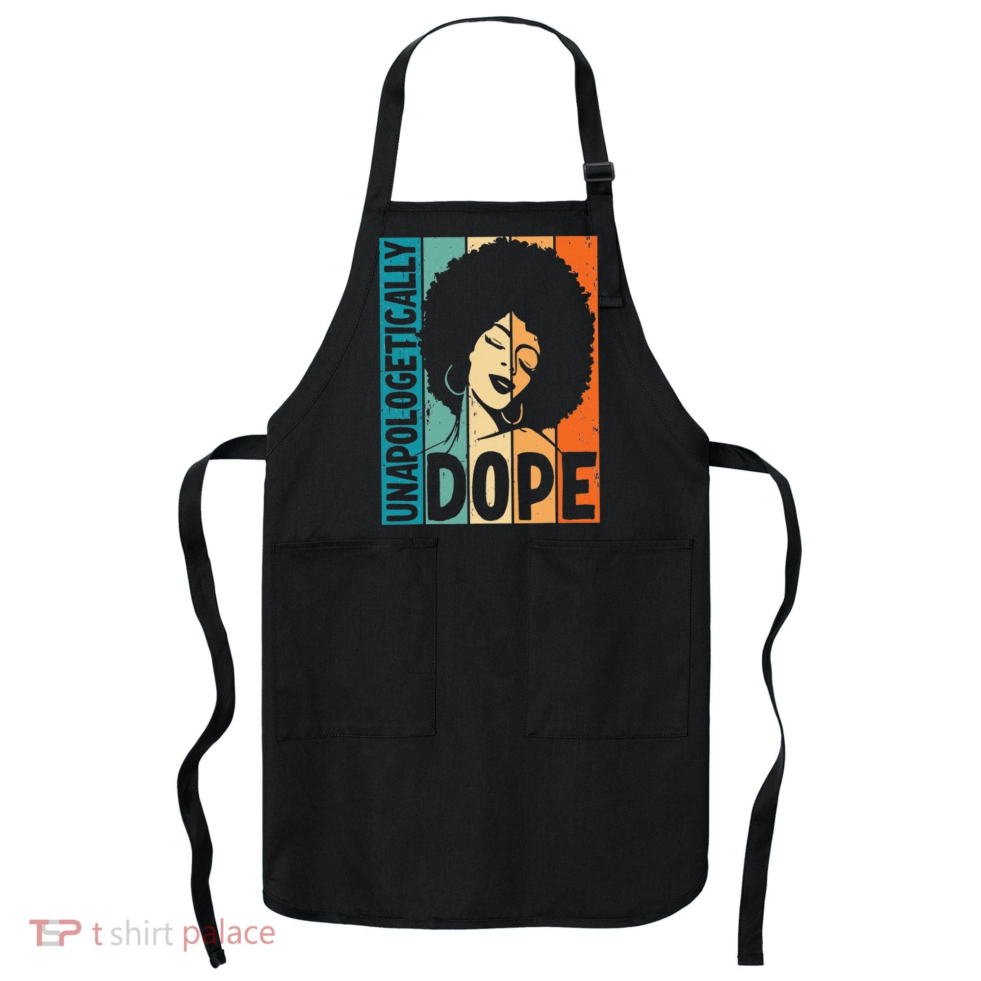 Unapologetically Dope Afro African  American Black  Apron