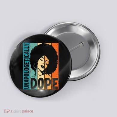 Unapologetically Dope Afro African  American Black  Button