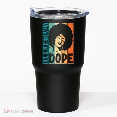 Unapologetically Dope Afro African  American Black  Tumbler