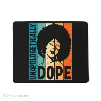 Unapologetically Dope Afro African  American Black  Mousepad