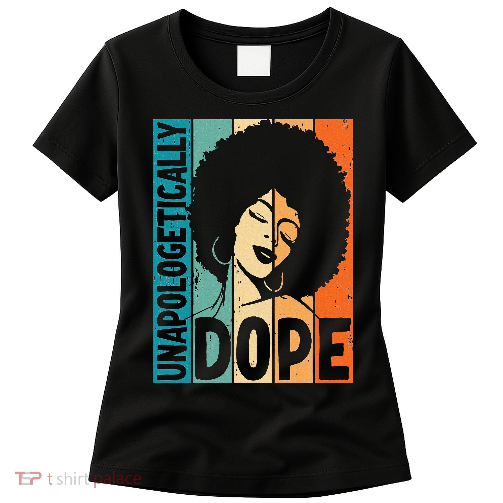Unapologetically Dope Afro African  American Black  Women's T-Shirt