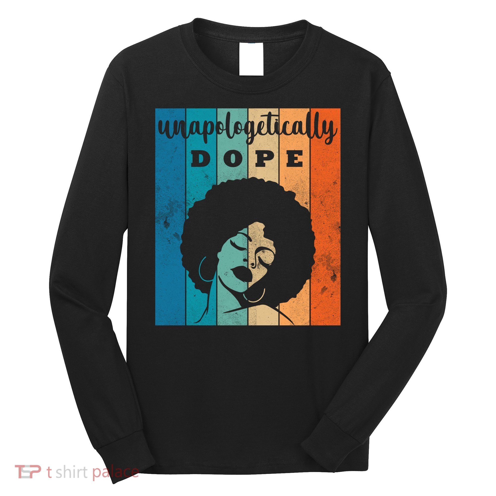 Unapologetically Dope Black Female Long Sleeve Shirt