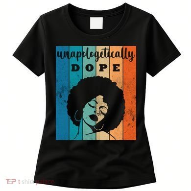 Unapologetically Dope Black Female Women's T-Shirt