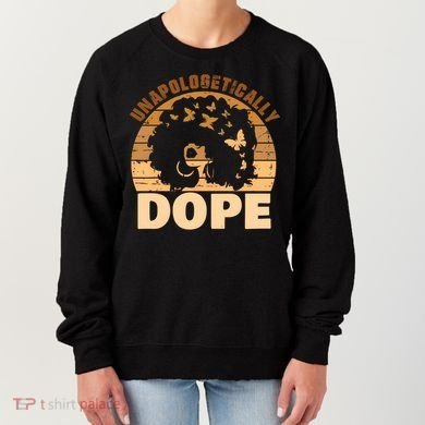 Unapologetically Dope Black History Month African American Gift Women's Sweatshirt