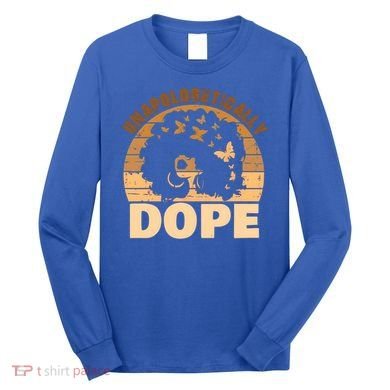 Unapologetically Dope Black History Month African American Gift Long Sleeve Shirt