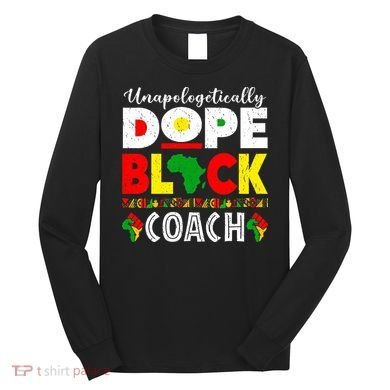 Unapologetically Dope Black Coach African Juneteenth Long Sleeve Shirt
