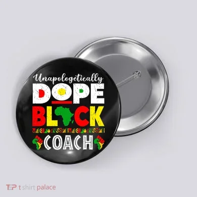 Unapologetically Dope Black Coach African Juneteenth Button