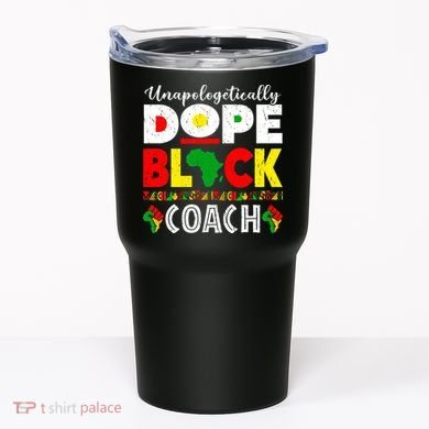 Unapologetically Dope Black Coach African Juneteenth Tumbler