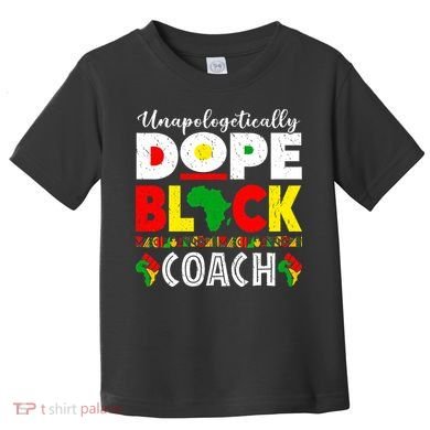Unapologetically Dope Black Coach African Juneteenth Toddler T-Shirt
