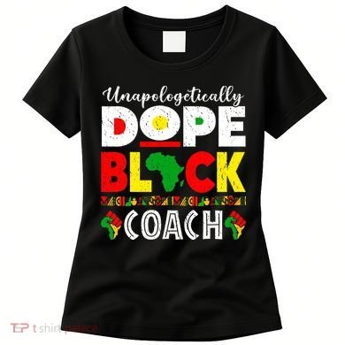 Unapologetically Dope Black Coach African Juneteenth Women's T-Shirt