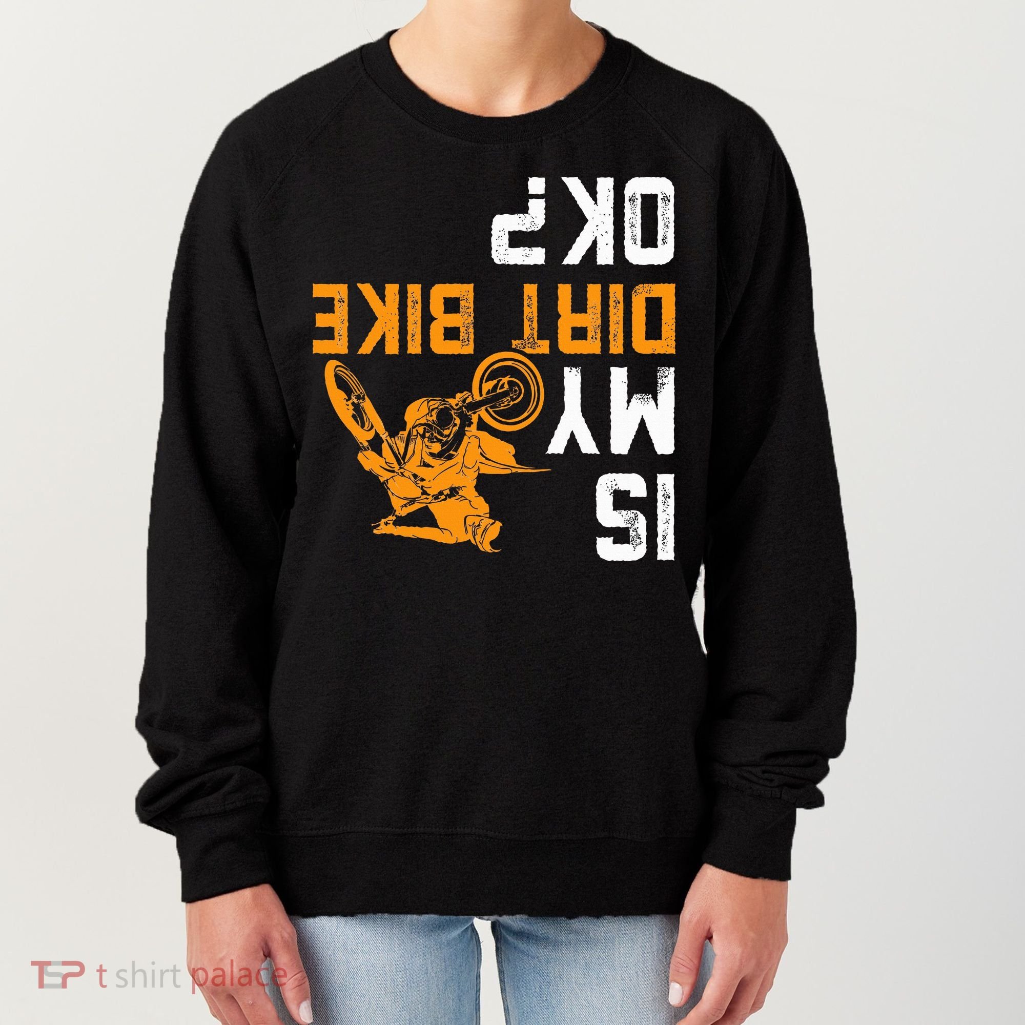 Upside Down Is My Dirt Bike Ok For Dirt Bikers Women's Sweatshirt