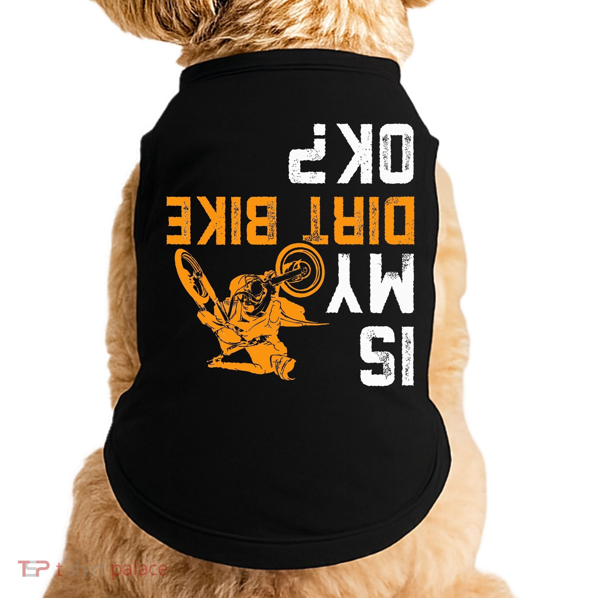 Upside Down Is My Dirt Bike Ok For Dirt Bikers Doggie Tank