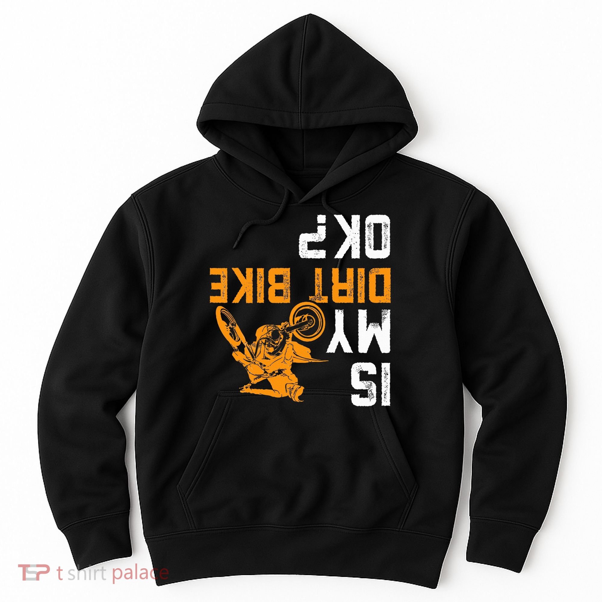 Upside Down Is My Dirt Bike Ok For Dirt Bikers Hoodie