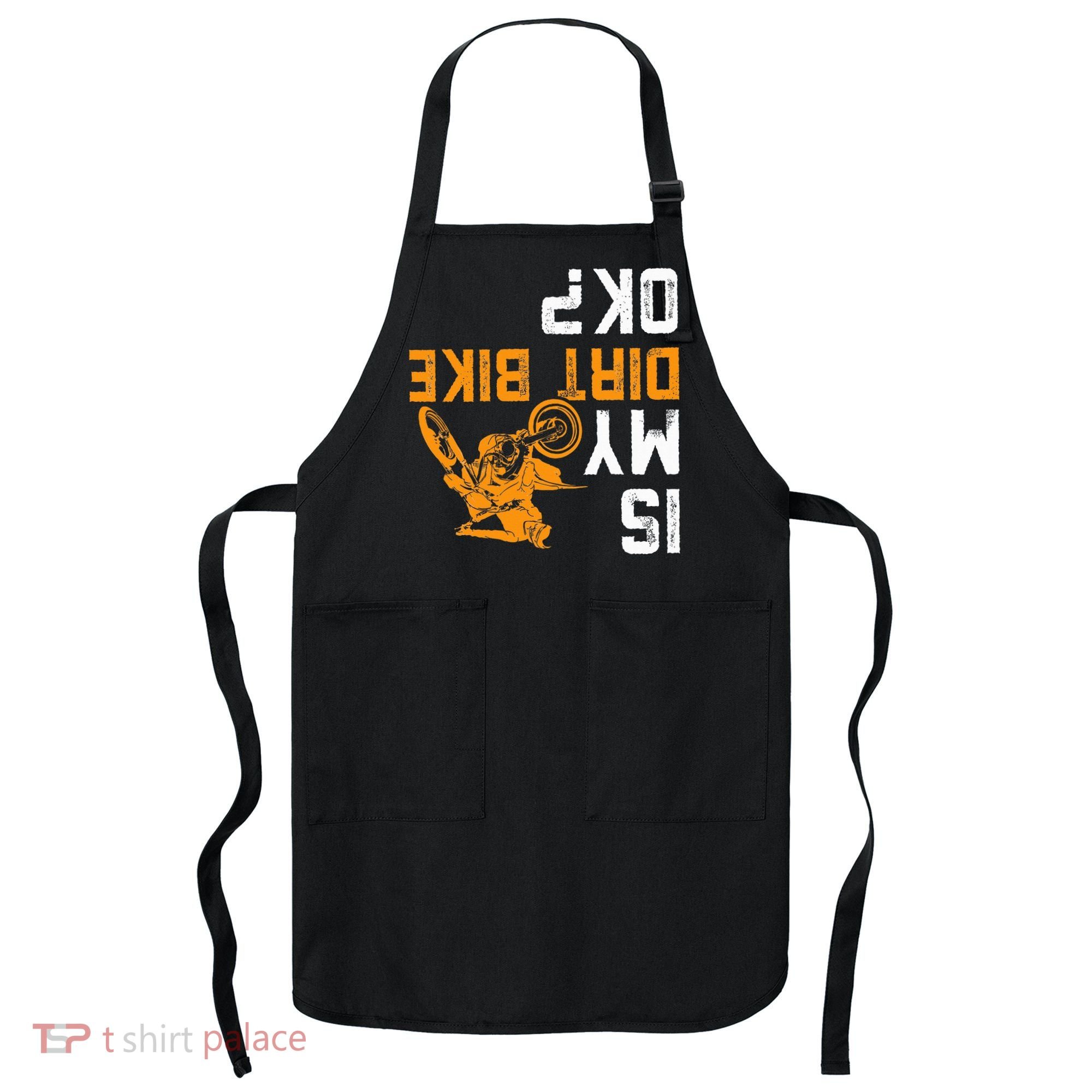 Upside Down Is My Dirt Bike Ok For Dirt Bikers Apron