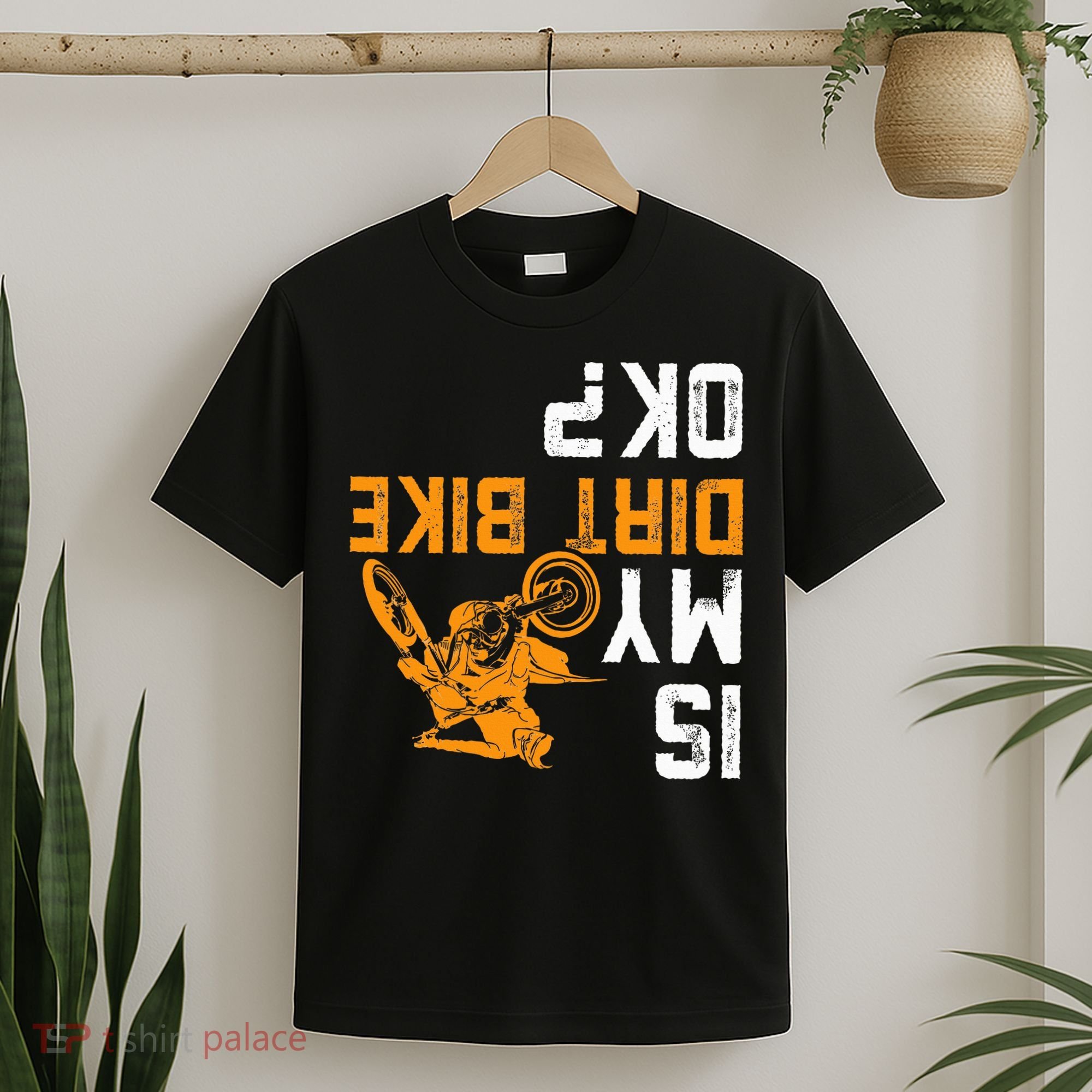 Upside Down Is My Dirt Bike Ok For Dirt Bikers T-Shirt