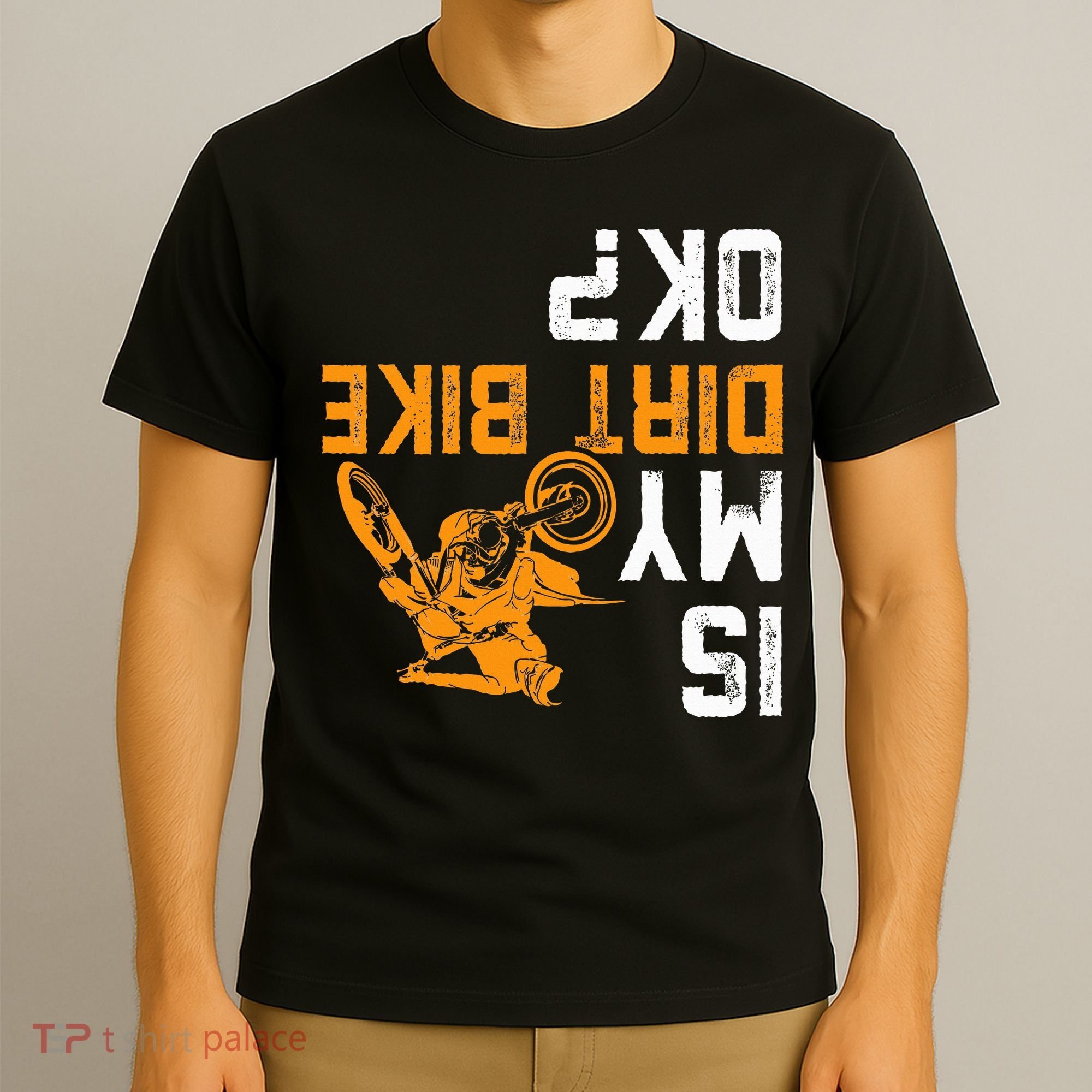 Upside Down Is My Dirt Bike Ok For Dirt Bikers T-Shirt
