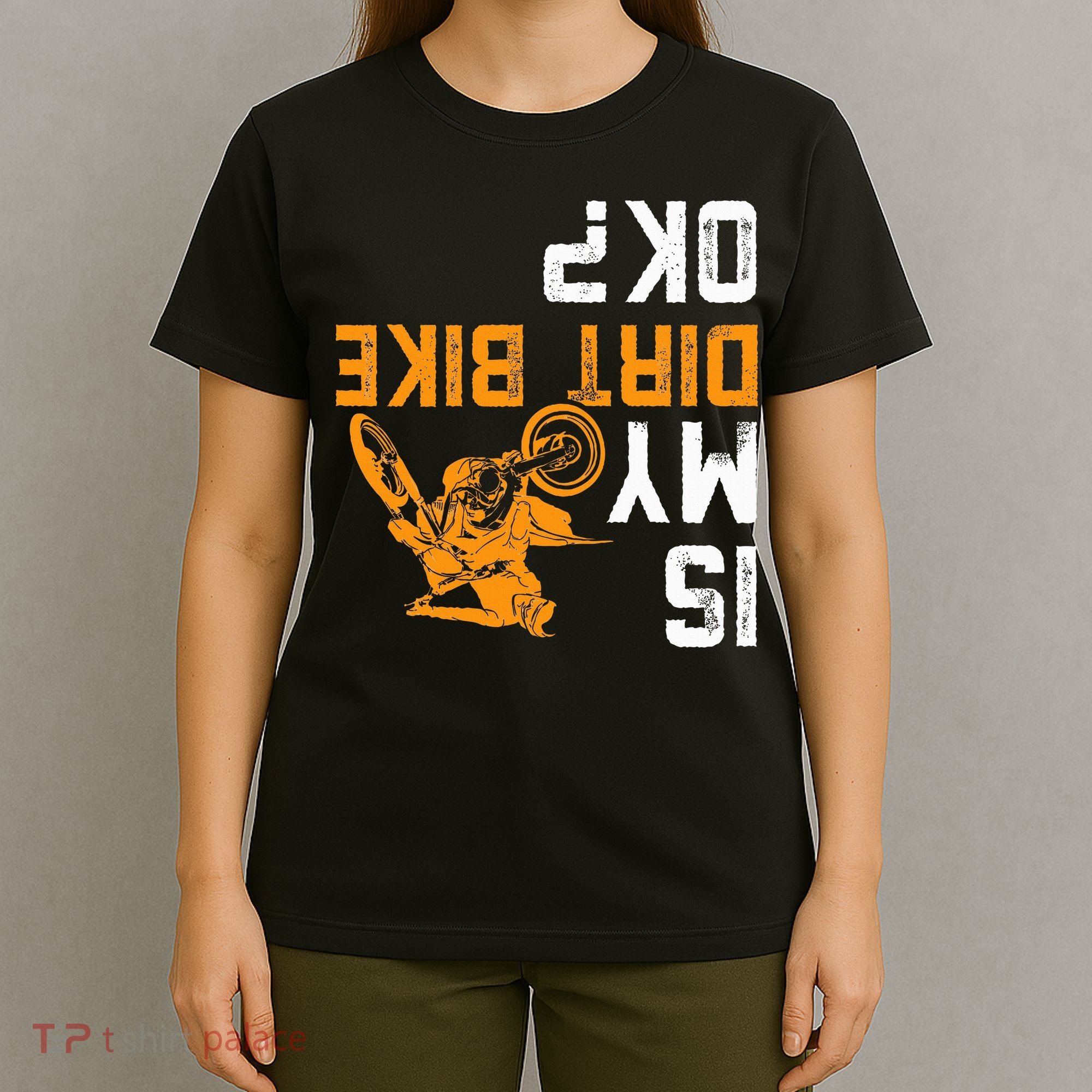 Upside Down Is My Dirt Bike Ok For Dirt Bikers T-Shirt