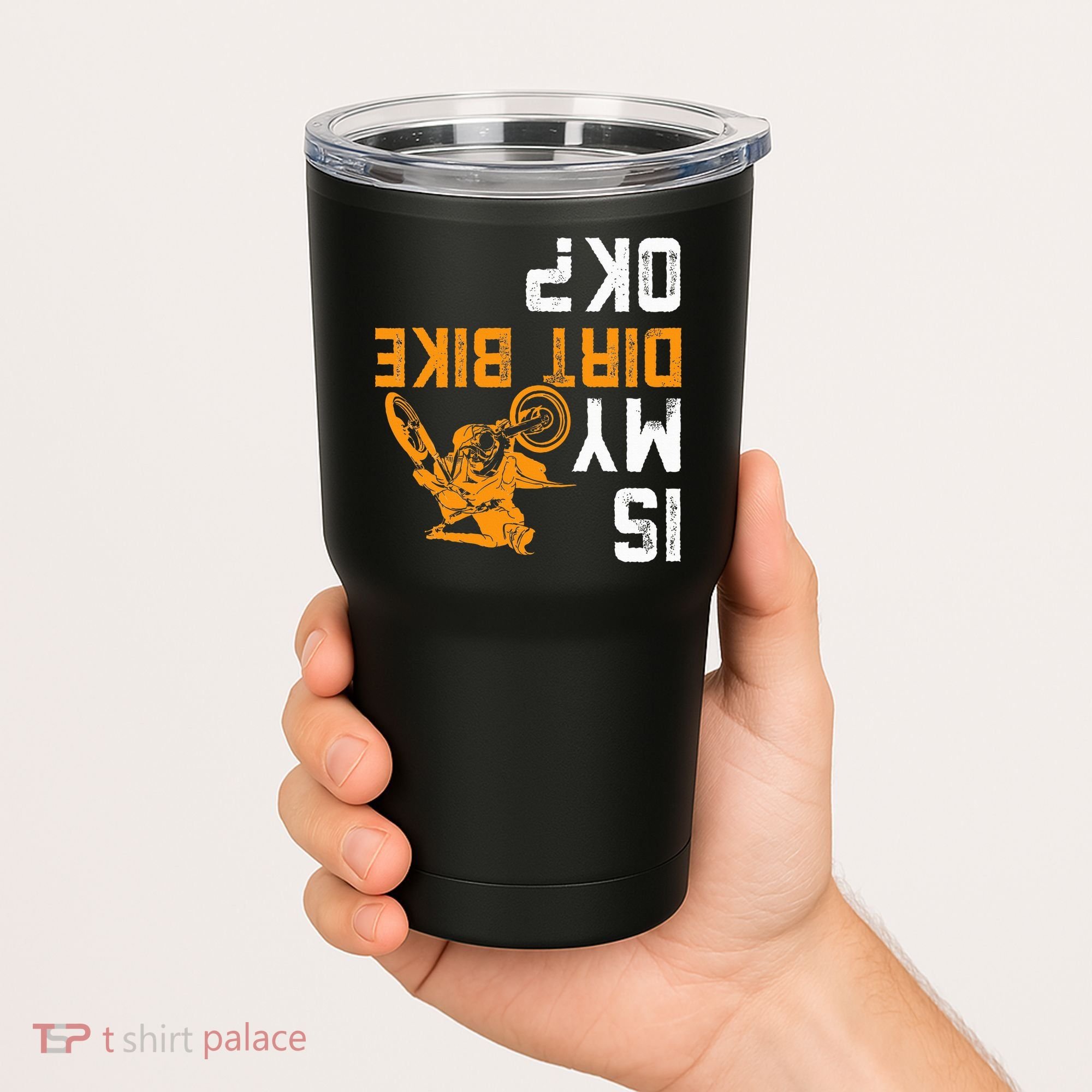 Upside Down Is My Dirt Bike Ok For Dirt Bikers Tumbler