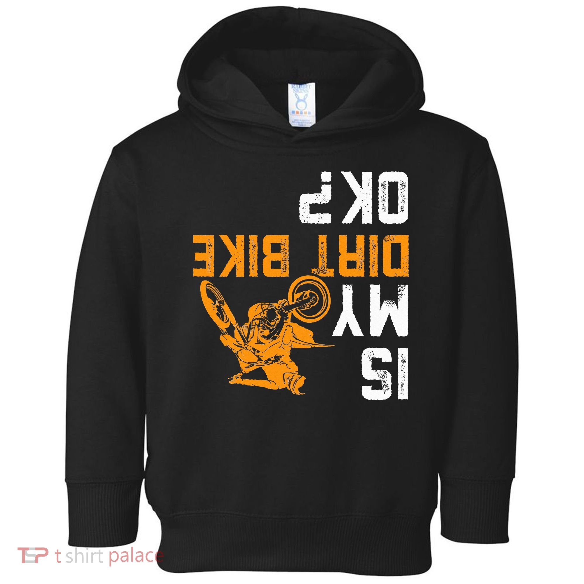 Upside Down Is My Dirt Bike Ok For Dirt Bikers Toddler Hoodie