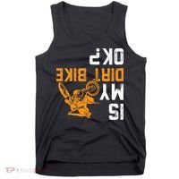 Upside Down Is My Dirt Bike Ok For Dirt Bikers Tank Top thumb 0