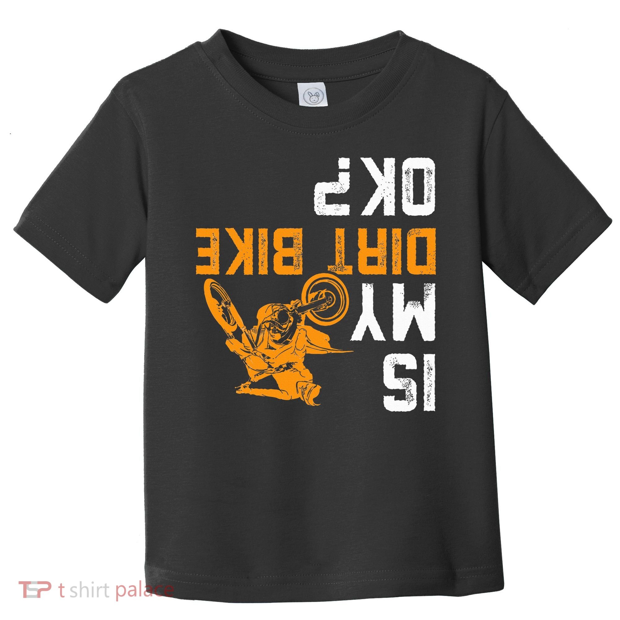 Upside Down Is My Dirt Bike Ok For Dirt Bikers Toddler T-Shirt