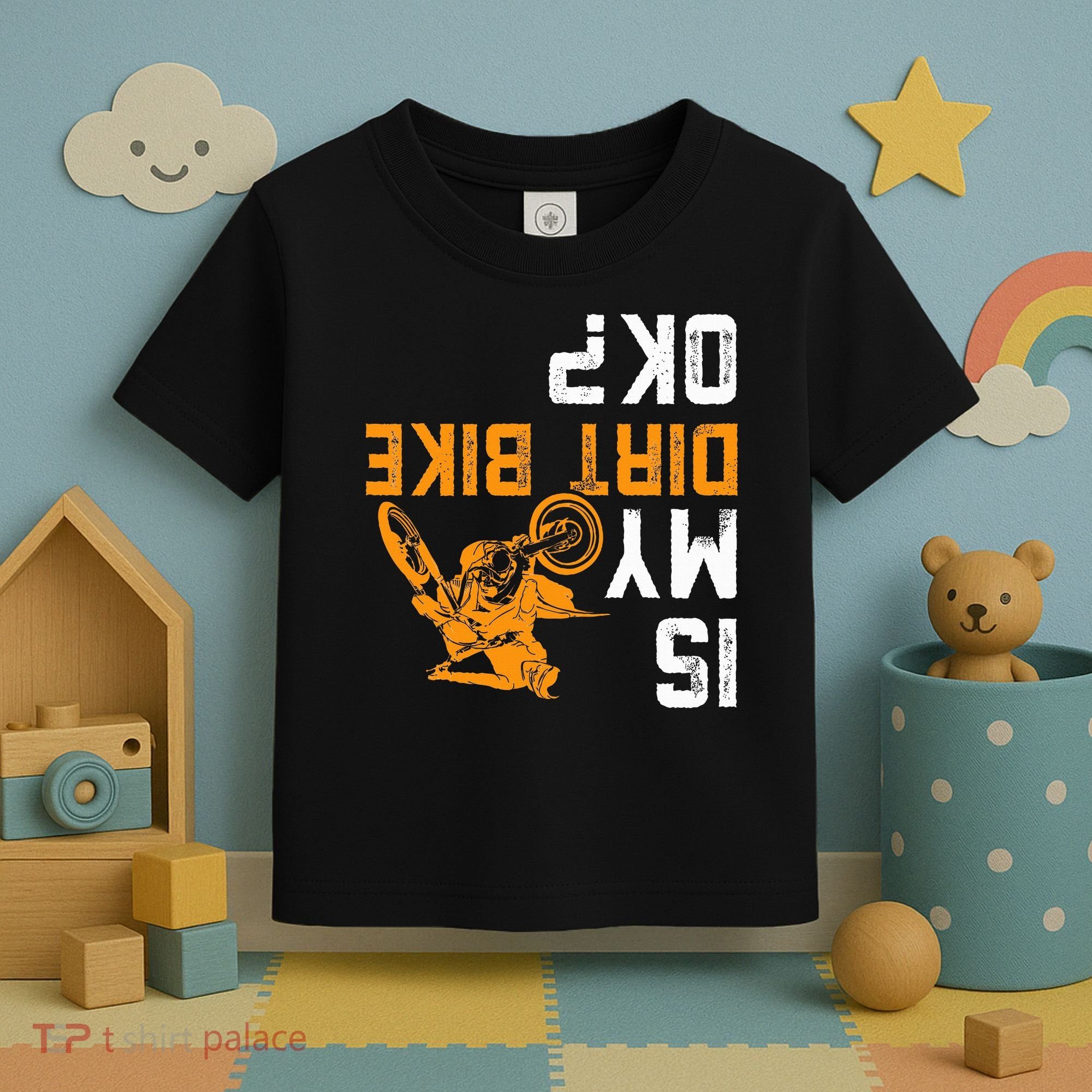 Upside Down Is My Dirt Bike Ok For Dirt Bikers Toddler T-Shirt