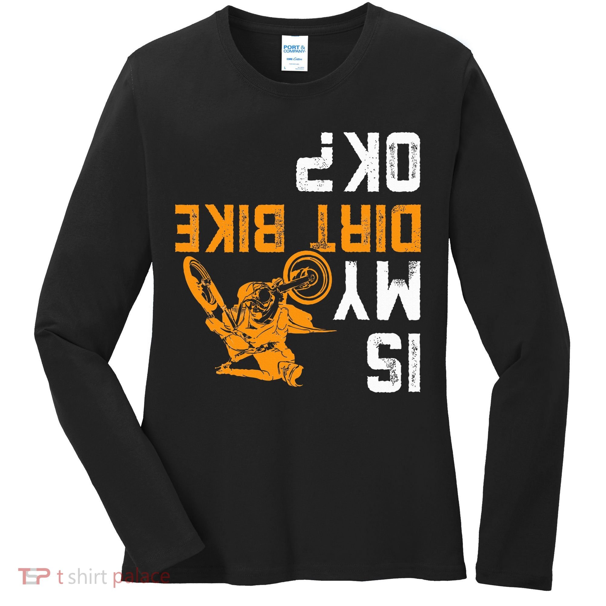 Upside Down Is My Dirt Bike Ok For Dirt Bikers Women's Long Sleeve Shirt